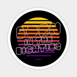 born in the eighties retrowave Magnet